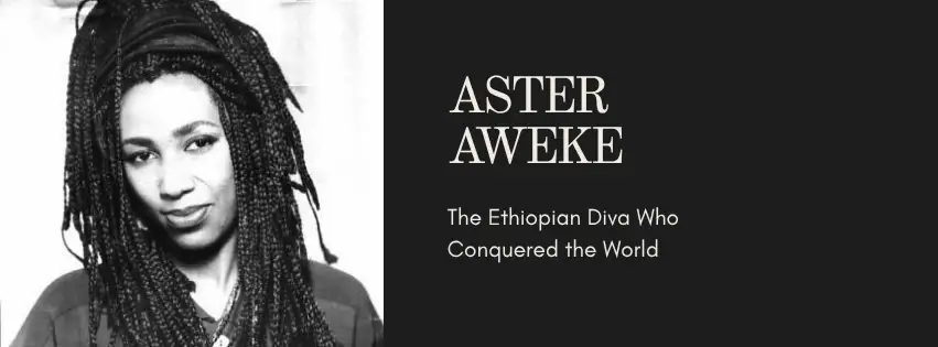 Black and white photo of Ethiopian music legend Aster Aweke with braided hair, next to text that reads: “Aster Aweke: The Ethiopian Diva Who Conquered the World” on a black background.